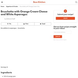 Bruschetta with Orange Cream Cheese and White Asparagus - Boss Kitchen