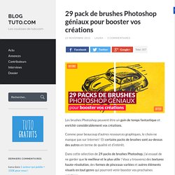 29 pack de brushes Photoshop géniaux pour booster vos créations - Blog Tuto.com