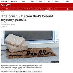 The 'brushing' scam that's behind mystery parcels
