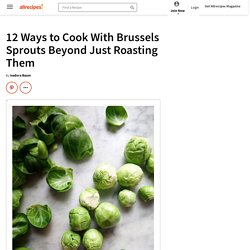 12 Ways to Cook With Brussels Sprouts Beyond Just Roasting Them