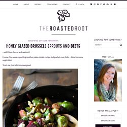 Honey Glazed Brussels Sprouts and Beets - The Roasted Root