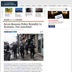 Seven Reasons Police Brutality Is Systemic, Not Anecdotal