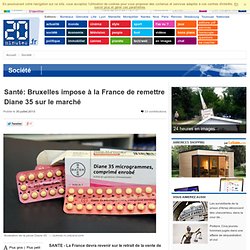 Santé: Bruxelles impose à la France de remettre Diane 35 sur le marché