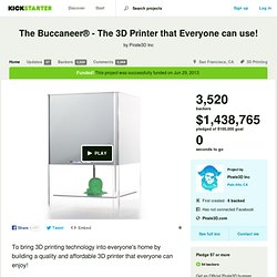 The Buccaneer® - The 3D Printer that Everyone can use! by Pirate3D Inc
