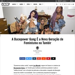 A Bucepower Gang É a Nova Geração de Feminismo no Tumblr