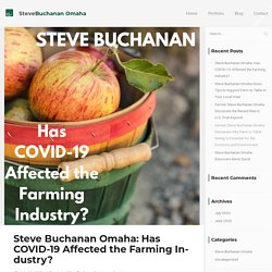 Steve Buchanan Omaha: Has COVID-19 Affected the Farming Industry?