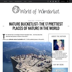 Nature Bucketlist: The 17 Prettiest Places of Nature in the World - WORLD OF WANDERLUSTWORLD OF WANDERLUST