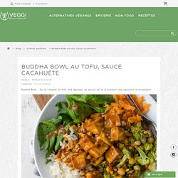 Buddha Bowl au tofu, sauce cacahuète - VEGGi
