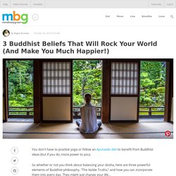 3 Buddhist Beliefs That Will Rock Your World (And Make You Much Happier!)