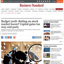 Budget 2018: Betting on stock market boom? Capital gains tax may end party