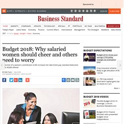 Budget 2018: Why salaried women should cheer and others need to worry