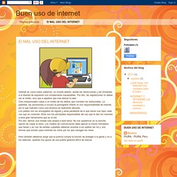 Buen uso de internet: El MAL USO DEL INTERNET