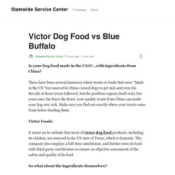 Victor Dog Food vs Blue Buffalo. Is your Dog food made in the USA?…with…