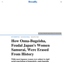 How Onna-Bugeisha, Feudal Japan's Women Samurai, Were Erased From History