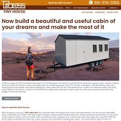 Now build a beautiful and useful cabin of your dreams and make the most of it – Boss Tiny House