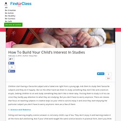 3 Ways to Develop Your Child’s Interest in Studies