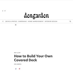 How to Build Your Own Covered Deck - Dengarden - Home and Garden