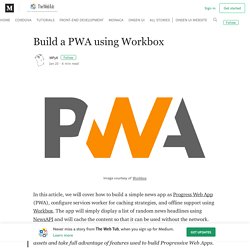 Build a PWA using Workbox – The Web Tub