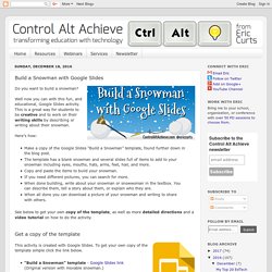 Control Alt Achieve: Build a Snowman with Google Slides