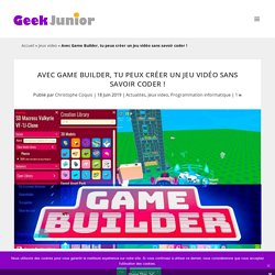 Avec Game Builder, tu peux créer un jeu vidéo sans savoir coder