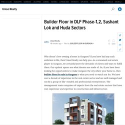 Builder Floor in DLF Phase-1,2, Sushant Lok and Huda Sectors
