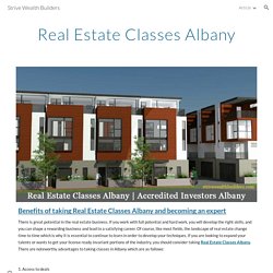 Strive Wealth Builders - Benefits of taking Real Estate Classes Albany and becoming an expert