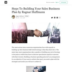 Steps To Building Your Sales Business Plan by Ragnar Huffmann