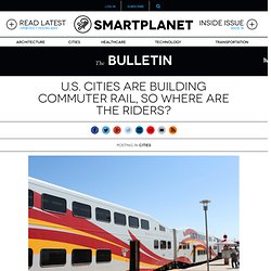 U.S. cities are building commuter rail, so where are the riders?