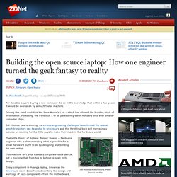 Building the open source laptop: How one engineer turned the geek fantasy to reality