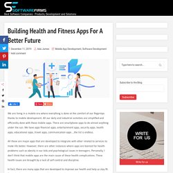 Building Health and Fitness Apps For A Better Future- SoftwareFirms