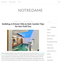 Building A Private Villa in Bali: Insider Tips No One Told You