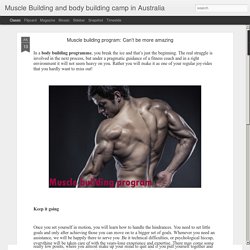 Muscle Building and body building camp in Australia: Muscle building program: Can’t be more amazing