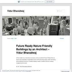 Future Ready Nature Friendly Buildings by an Architect – Vidur Bharadwaj