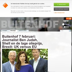 Buitenhof 7 februari: Journalist Ben Judah, Shell en de lage olieprijs, Brexit: UK versus EU - Buitenhof