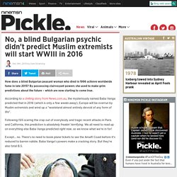 No, a blind Bulgarian psychic didn't predict Muslim extremists will start WWIII in 2016
