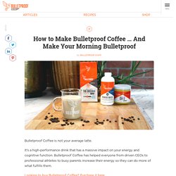 Recipe: How to Make Your Coffee Bulletproof®…And Your Morning Too