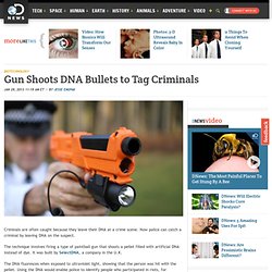 Gun Shoots DNA Bullets to Tag Criminals