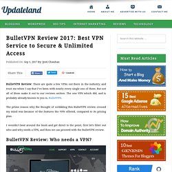 BulletVPN Review 2017: Best VPN Service to Secure & Unlimited Access