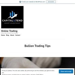 Bullion Trading Tips – Online Trading