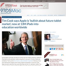 Tim Cook says Apple is ‘bullish about future tablet market’, now at 13M iPads into education worldwide