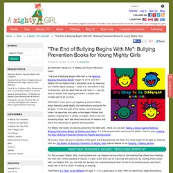 "The End of Bullying Begins With Me": Bullying Prevention Books for Young Mighty Girls