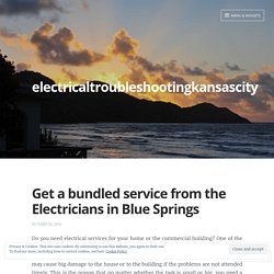 Get a bundled service from the Electricians in Blue Springs – electricaltroubleshootingkansascity