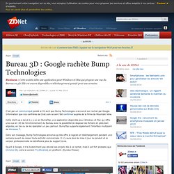 Bureau 3D : Google rachète Bump Technologies - Actualités - ZDNe