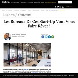 Les Bureaux De Ces Start-Up Vont Vous Faire Rêver !