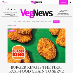 Burger King Is the First Fast-Food Chain to Serve Vegan Impossible Nuggets