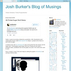 Josh Burker's Blog of Musings: 3D Printed Sugar Skull Stamp