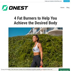 4 Fat Burners to Help You Achieve the Desired Body