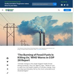 11 oct. 2021 'The Burning of Fossil Fuels Is Killing Us,' WHO Warns in COP 26 Report