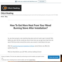 How To Get More Heat From Your Wood Burning Stove After Installation?