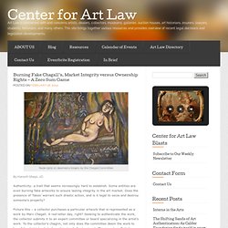 Burning Fake Chagall’s, Market Integrity versus Ownership Rights – A Zero Sum Game « Center for Art Law